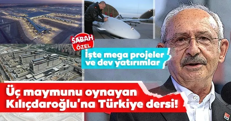Üç maymunu oynayan Kılıçdaroğlu’na Türkiye dersi! İşte yapılan mega projeler ve yatırımlar