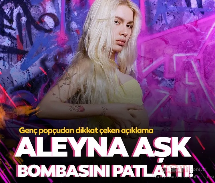 Aleyna aşk bombasını patlattı! Genç popçu Aleyna Tilki’den dikkat çeken açıklama!