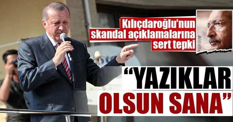 Cumhurbaşkanı Erdoğan: Yazıklar olsun sana Kılıçdaroğlu