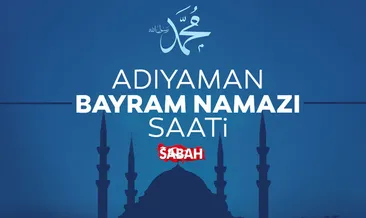 Adıyaman’da bayram namazı saati! 2026 Kurban Bayramı Adıyaman’da bayram namazı saat kaçta kılınacak?