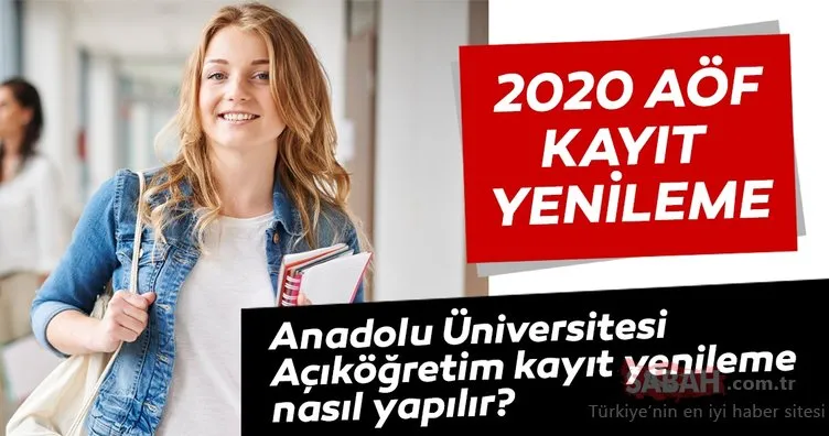 AÖF kayıt yenileme nasıl ve nereden yapılır? 2020 Anadolu Üniversitesi AÖF kayıt yenileme dönemi için tarih verdi!