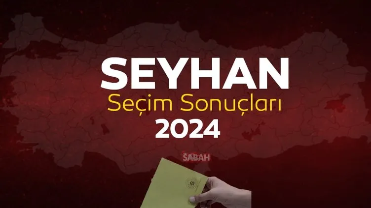 Adana SEYHAN Seçim Sonuçları 2024 Canlı Takip: 31 Mart 2024 SEYHAN yerel seçim sonucu ve YSK oy sonuçları