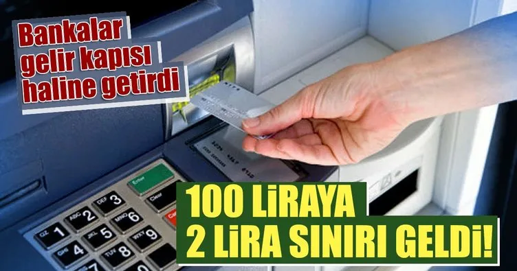 ATM’den para çekecekler dikkat! 100 liraya 2 lira sınırı