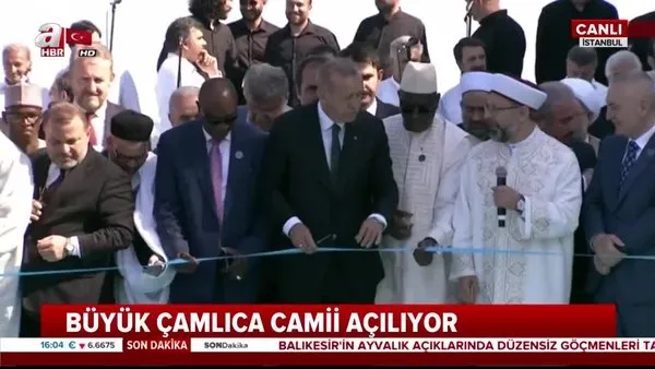 Cumhurbaşkanı Erdoğan, Büyük Çamlıca Camisi'nin açılış kurdelesini dualar eşliğinde kesti