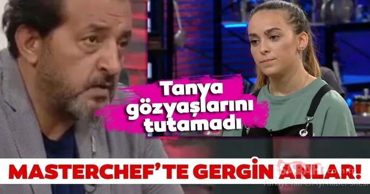 Masterchef Türkiye’de gergin anlar! MasterChef’te Mehmet Yalçınkaya’dan Tanya’ya sert tepki! Tanya gözyaşlarına hakim olamadı!