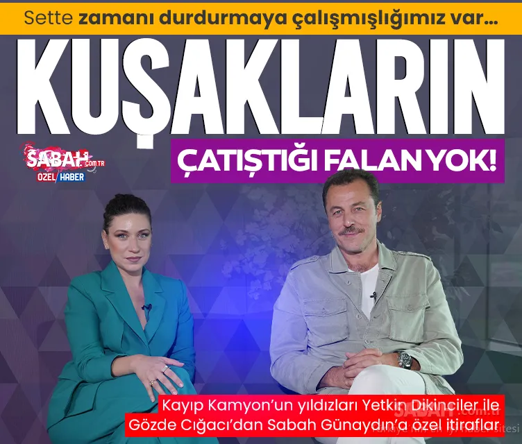 Kayıp Kamyon’un yıldızları Yetkin Dikinciler ile Gözde Cığacı anlattı: Sette zamanı durdurmaya çalışmışlığımız var!