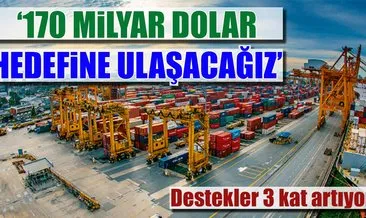 Ekonomi Bakanı Zeybekci ’’İhracatta 170 milyar doları da aşacağız’’