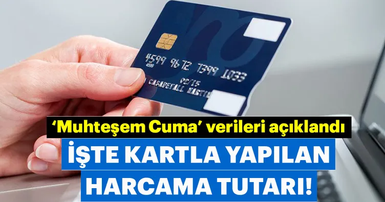 ’Muhteşem Cuma’ verileri açıklandı! İşte kartla yapılan harcama tutarı!
