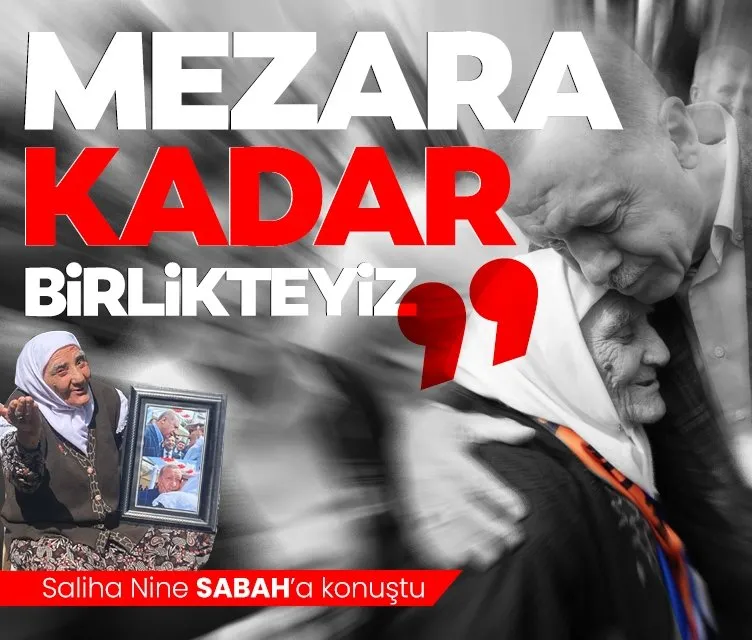 Başkan Erdoğan ile görüşen Saliha Nine SABAH’a konuştu “Pazara kadar değil mezara kadar beraberiz”