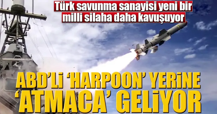 ABD’li ‘Harpoon’ yerine ‘Atmaca’ geliyor