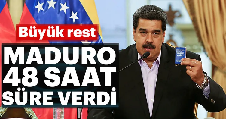 Maduro’dan büyük rest... 48 saat süre verdi