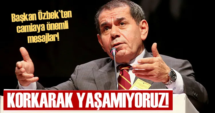 Korkarak yaşamıyoruz