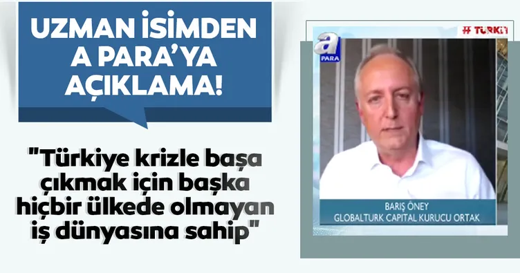 Uzman isimden A Para’ya açıklama: Türkiye krizle başa çıkmak için başka hiçbir ülkede olmayan iş dünyasına sahip
