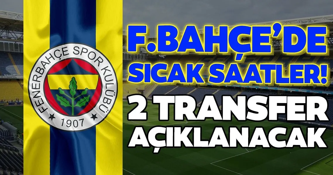 Fenerbahce De Hareketli Saatler 2 Transfer Aciklanacak Spor Haberleri