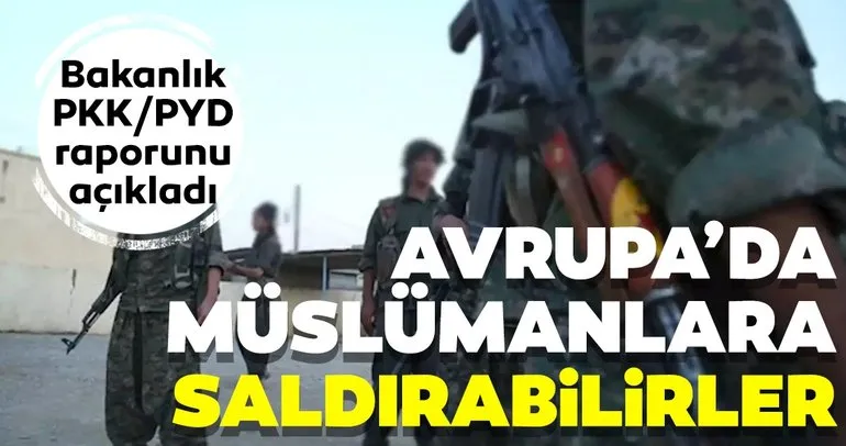 Bakanlık PKK/PYD raporunu açıkladı! Avrupada Müslümanlara saldırabilir