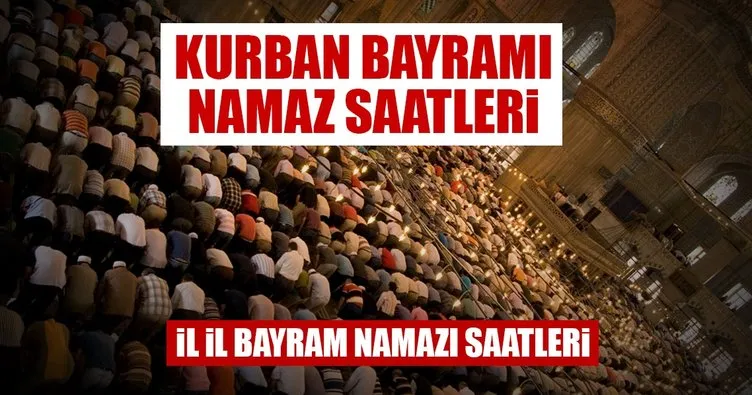 Bayram namazı saat kaçta kılınacak? Bayram namazı saatleri 2017 Kurban Bayramı namaz saatleri