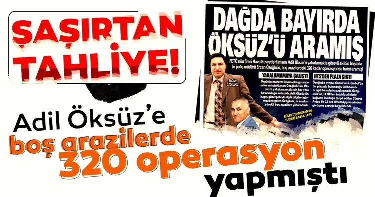 Adil Öksüz’ü ararken 320 boş operasyon düzenlediği iddia edilen polis müdürüne tahliye