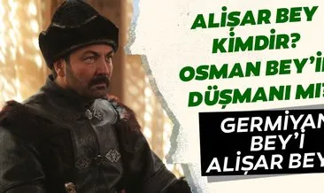 Kuruluş Osman’ın Alişar Bey kimdir? Saruhan Ünel’in canlandırdığı Alişar Bey ne zaman öldü? Osman Bey’in düşmanı mı?