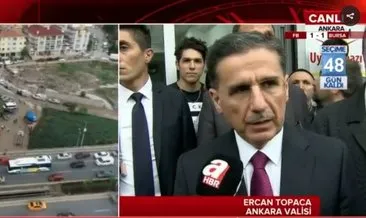 Ankara Valisi Ercan Topaca’dan flaş açıklamalar