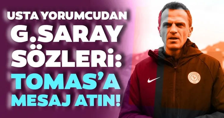 Tümer Metin’den Galatasaray yorumu: Tomas’a mesaj atın!