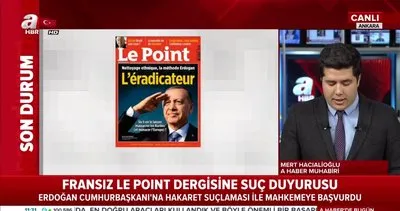 Başkan Erdoğan’dan Fransız Le Point dergisine suç duyurusu!