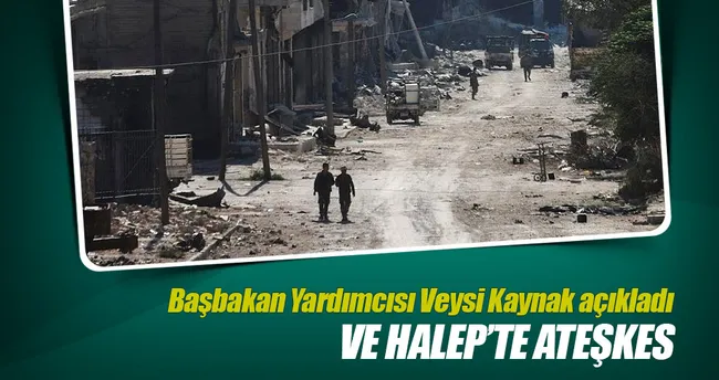 Başbakan Yardımcısı Kaynak: ’Halep’te saat 24 itibariyle ateşkes ilan ediliyor’