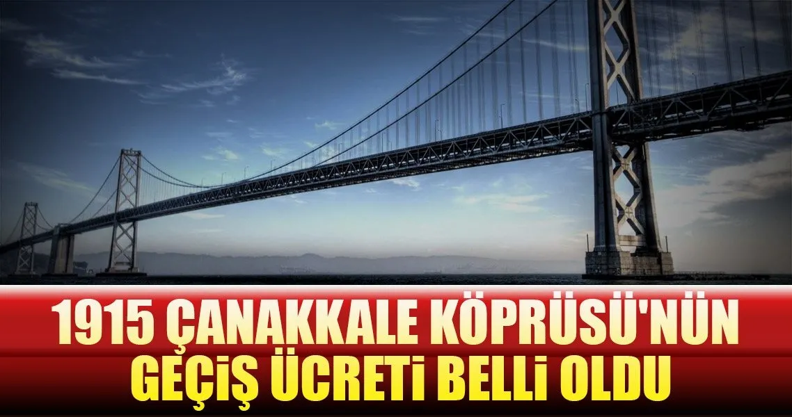 1915 canakkale koprusu nde gecis ucreti