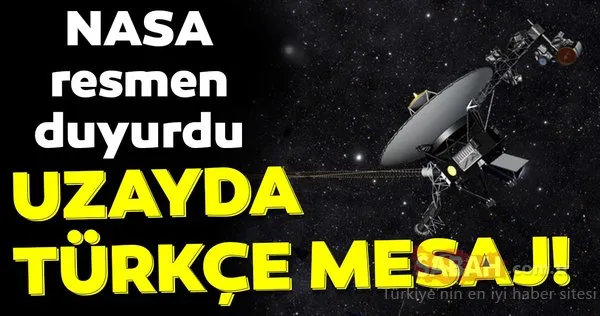 NASA resmen açıkladı! Uzayda Türkçe mesaj!