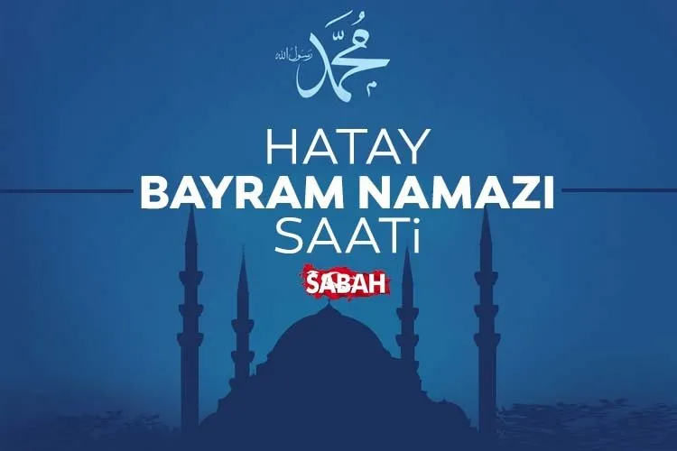Hatay'da bayram namazı saat kaçta kılınacak? Diyanet ile 6 Haziran 2025 Hatay bayram namazı saati