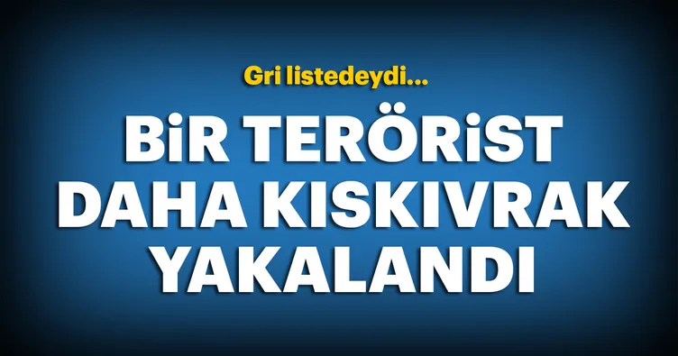 Gri listedeki terörist yakalandı!