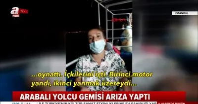 Marmara Denizi’nde arıza yapan feribotun yolcularından şok iddialar ’Kadınlarla içki içip dans ediyorlardı’ | Video