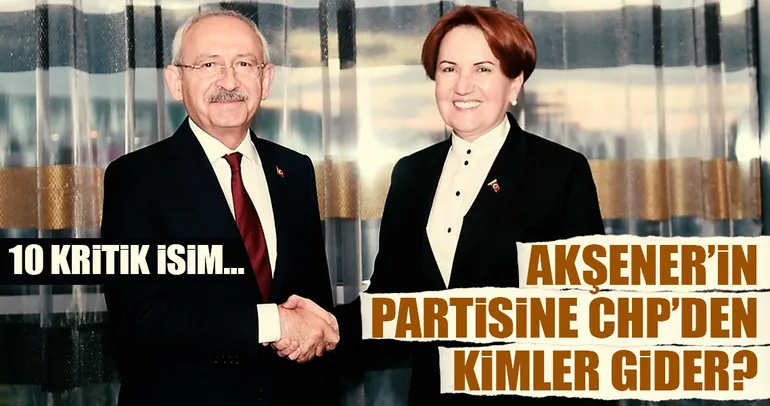 Akşener’in partisine CHP’den kimler gider?