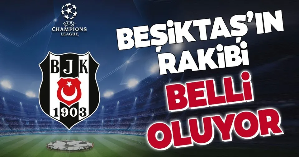 besiktas in rakibi belli oluyor