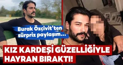 Burak Özçivit’in kız kardeşi tam bir esmer güzeli! Burak Özçivit’in kardeşi Burçun’u görenler hayran kaldı!