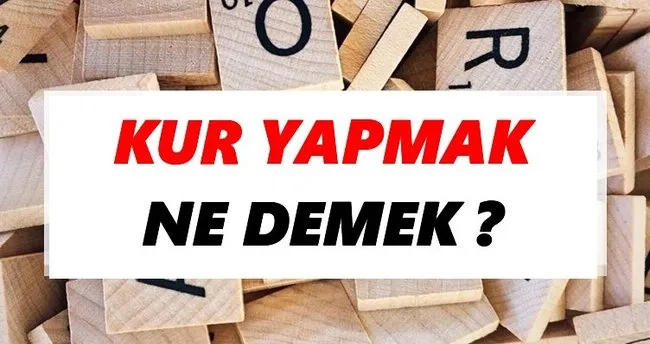 Kur yapmak Ne Demek? TDK’ya Göre Kur yapmak Sözlük Anlamı Nedir?