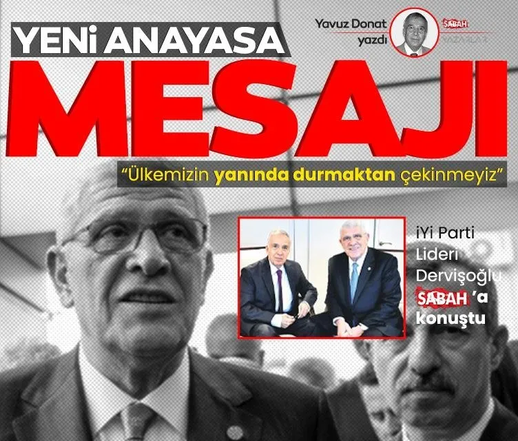 İYİ Parti Lideri Dervişoğlu’ndan Yavuz Donat’a yeni anayasa açıklaması: Ülkemizin yanında durmaktan asla çekinmeyiz