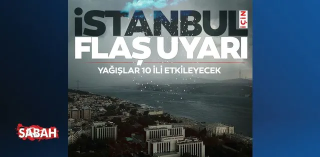 son dakika meteoroloji den kritik hava durumu uyarisi istanbul ve bircok il icin saganak yagis bekleniyor son dakika haberler