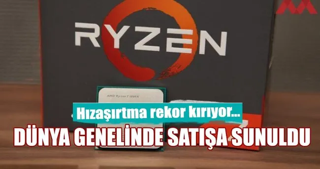 AMD Ryzen 7, dünya genelinde satışa sunuldu