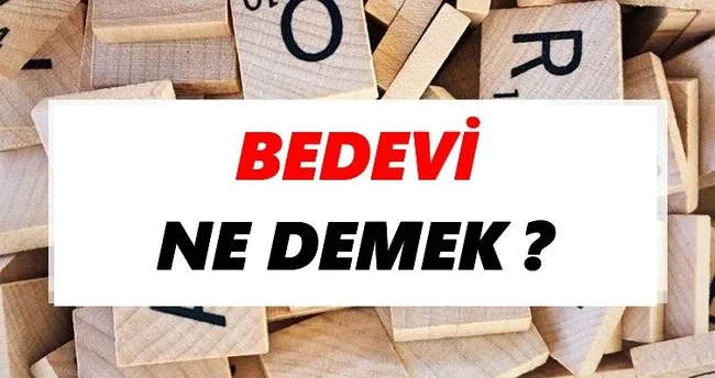Bedevi Ne Demek? TDK’ya Göre Bedevi Sözlük Anlamı Nedir?