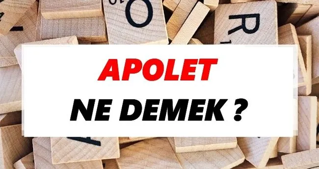 Apolet Ne Demek? TDK’ya Göre Apolet Sözlük Anlamı Nedir?