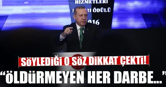 Cumhurbaşkanı Erdoğan: Öldürmeyen her darbe güçlendirir