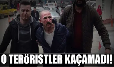 O teröristler kaçamadı