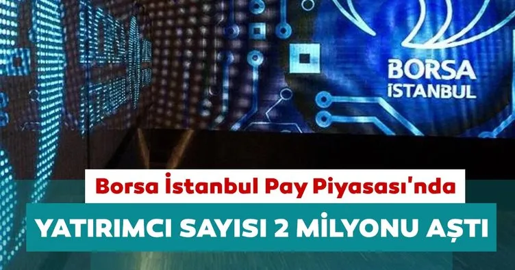 Borsa İstanbul Pay Piyasası’nda yatırımcı sayısı 2 milyonu aştı