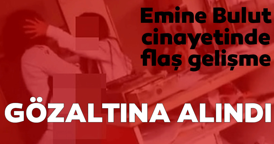 Son dakika haberi: Emine Bulut cinayetine ilişkin video görüntülerini çeken kişi gözaltına alındı!