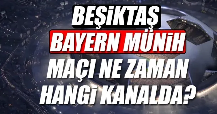 Beşiktaş Bayern Münih maçları ne zaman saat kaçta hangi kanalda yayınlanacak?