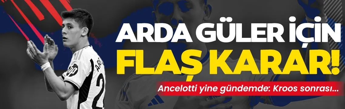 Ancelotti’den Arda Güler sürpriz karar!