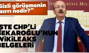 İşte CHP’li Bekaroğlu’nun Wikileaks belgeleri