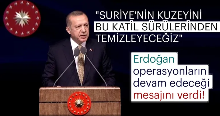 CumhurbaÅ?kanı ErdoÄ?an: Suriye'nin kuzeyini bu katil sürülerinden temizleyeceÄ?iz