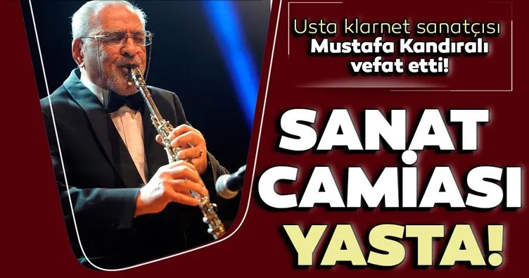 Son Dakika Haber: Usta klarnet sanatçısı Mustafa Kandıralı vefat etti! Sanat camiası yasta!