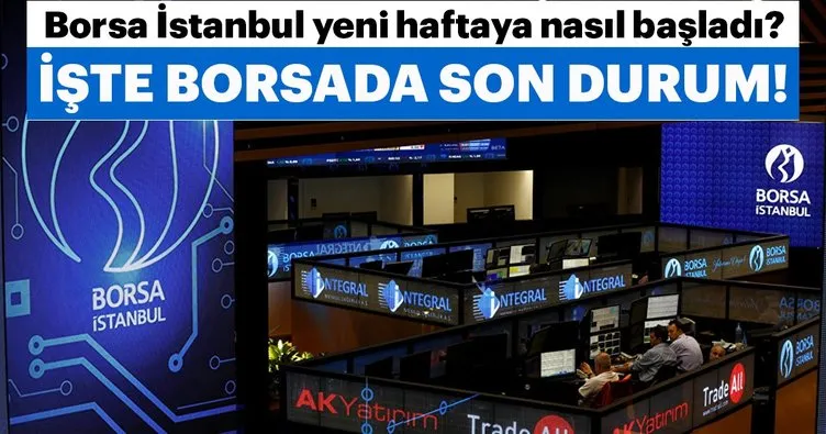 Borsa, haftaya nasıl başladı? İşte Borsa İstanbul’da son durum!
